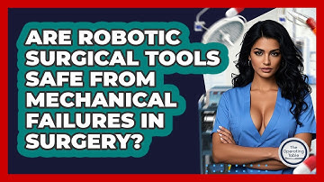 Are Robotic Surgical Tools Safe From Mechanical Failures In Surgery? - The Operating Table