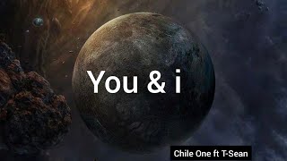 Chile One MrZambia - You and I. feat T-Sean Lyrics
