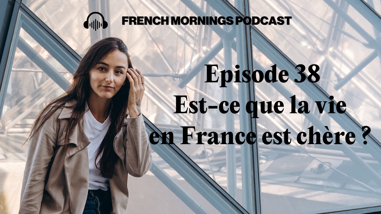 Ep38 - Est-ce que la vie en France est chère ? - Podcast français intermédiaire