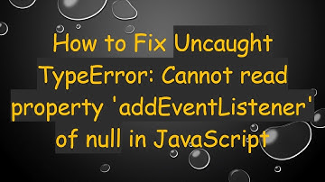 How to Fix Uncaught TypeError: Cannot read property 