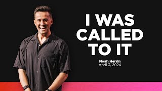 I Was Called To It - Noah Herrin (First Wednesday, April 2024)