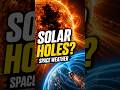 Solar Holes Can Push Satellites Down