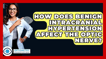 How Does Benign Intracranial Hypertension Affect The Optic Nerve? - Optometry Knowledge Base