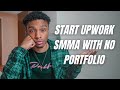 How To Start Upwork With No Portfolio Or Past Experience (SMMA)