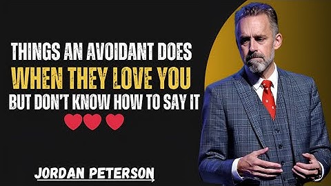 Things an Avoidant Does When They Love You (But Don’t Know How to Say It)  BY Jordan Peterson