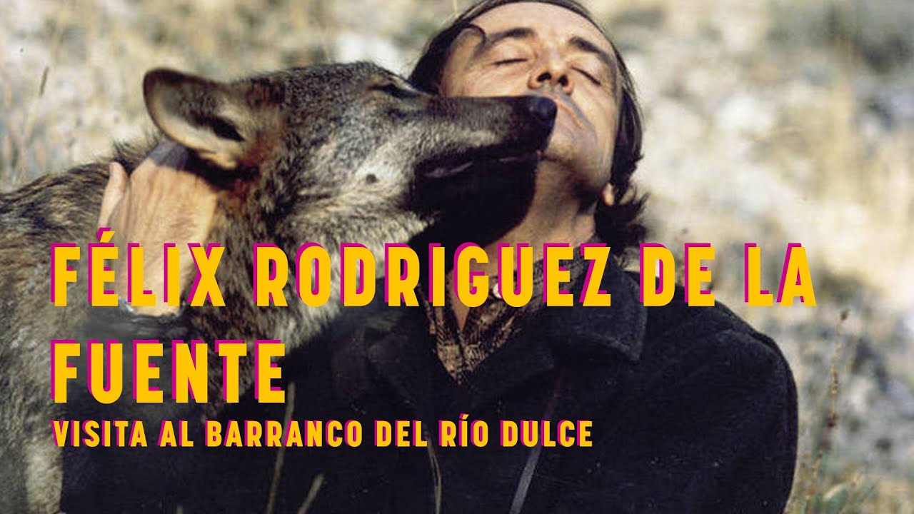 Félix Rodríguez de la fuente: Sentir EL HOMBRE Y LA TIERRA en el Barranco del Río Dulce / Pelegrina.