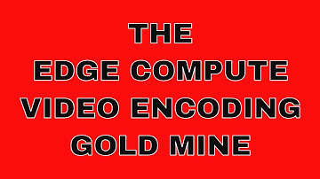THETA Edge Compute Video encoding GOLD mine