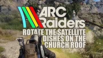 ARC Raiders - Rotate the satellite dishes on the church roof, north of the Data Vault