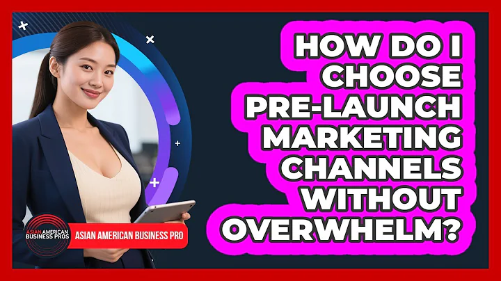 How Do I Choose Pre-launch Marketing Channels Without Overwhelm? - Asian American Business Pros