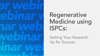 Regenerative Medicine using iPSCs: Setting Your Research Up for Success