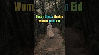 Haram things women do on Eid#shorts#islam
