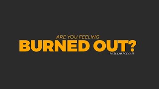 Feeling Burnout? You’re Not Alone!
