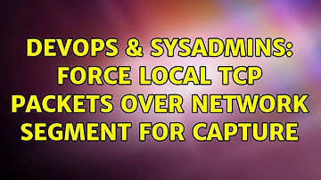 DevOps & SysAdmins: Force local TCP packets over network segment for capture (3 Solutions!!)