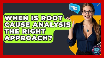 When Is Root Cause Analysis The Right Approach? - Customer Support Coach