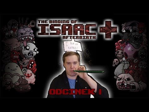ŚWIETNY POCZĄTEK KANAŁU... - The Binding Of Isaac Afterbirth +, odcinek 1
