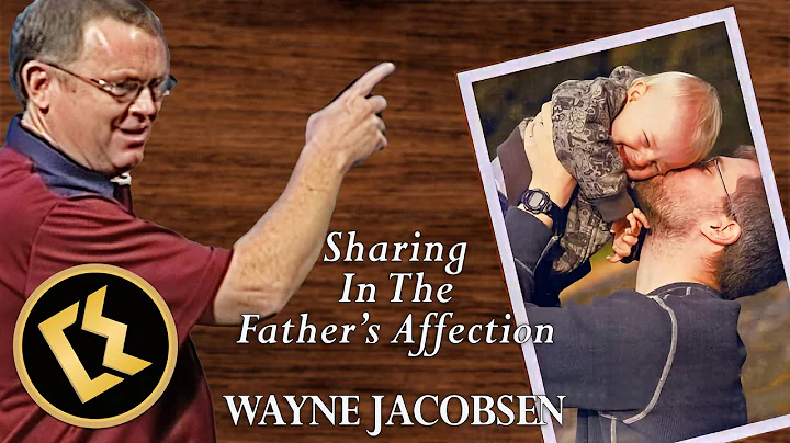 "Sharing In The Father's Affection" by Wayne Jacobsen | INSPIRATIONAL TALK