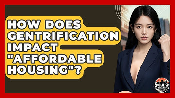 How Does Gentrification Impact "Affordable Housing"? - Socialism Explained