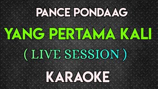 PANCE PONDAAG - YANG PERTAMA KALI KARAOKE ( MALE/FEMALE KEY )