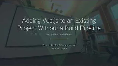 Adding Vue.js to an Existing Project Without a Build Pipeline | Dallas Vue.js Meetup
