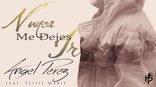 Nunca Me Dejes Ir | Angel Perez ft. Yeisie Marie [OFFICIAL] chords