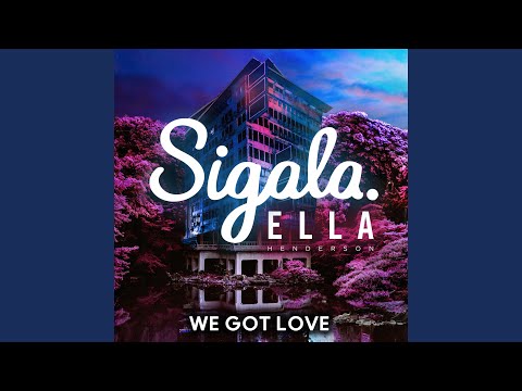 Sigala - We Got Love (feat. Ella Henderson)