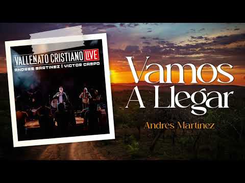 Vamos A Llegar - Andres Martinez - Audio (Album Vallenato Cristiano Live)