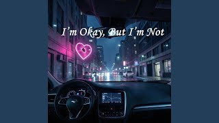 I’m Okay, But I’m Not