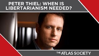 Peter Thiel: When Is Libertarianism Needed?