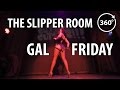 Gal Friday burlesque performance 360 | The Slipper Room - Glitter Gutter