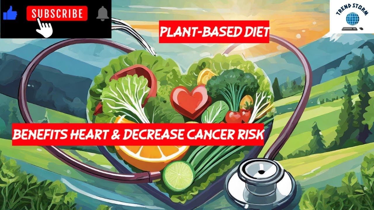 Plant based Diets Benefit the Heart and Decrease Cancer Risk - YouTube