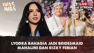 Jadi Bridesmaids Di Acara Pernikahan Mahalini Dan Rizky Febian, Ini Ungkapan Lyodra