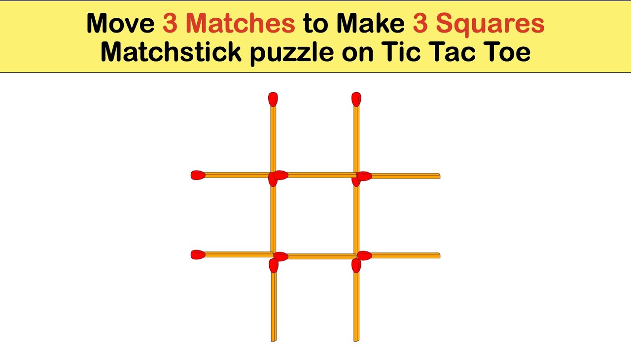Matchstick Puzzle, Move 3 Sticks In Tic-Tac-Toe Figure To Form 3 Perfect  Squares - Youtube