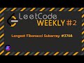 LeetCode Weekly #2 | Longest Fibonacci Subarray | #3708