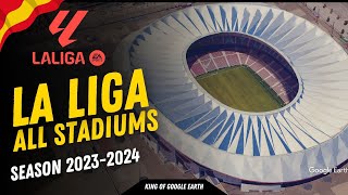 La Liga Stadiums 2023/2024 ⚽🇪🇸 SPAIN 🇪🇸  | Powered by GOOGLE EARTH 🌎