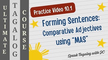 TAGALOG PRACTICE VIDEO 10.1 - FORMING SENTENCES: COMPARATIVE ADJECTIVES USING "MAS"