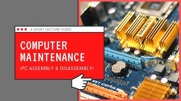 A Short Lecture Video / Computer Maintenance / PC Assembly & Disassembly