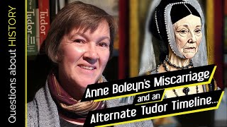 The Untold What-If: Anne Boleyn's Miscarriage and the Alternate Tudor Timeline