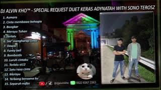 DJ ALVIN KHO™ - FULL BASS DUGEM PUJASEIRA SPECIAL REQUEST DUET KERAS ADYNATAH WITH SONO TEROSZ