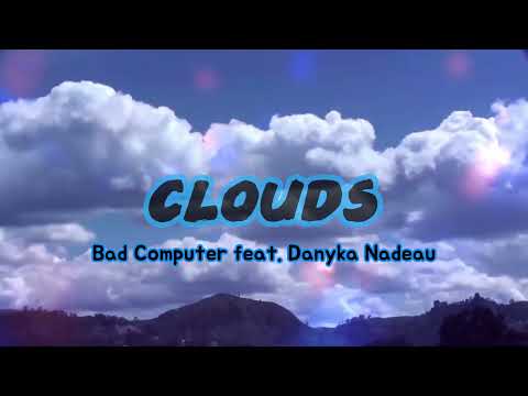 Bad Computer featuring Danyka Nadeau - Clouds    [House Music]