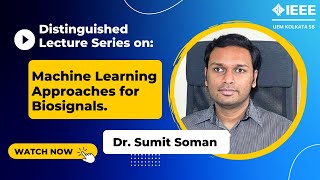 Machine Learning Approaches for Biosignals | Dr. Sumit Soman | Distinguished Lecture-1