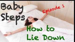 Baby Steps: How to Lie Down in a Bed