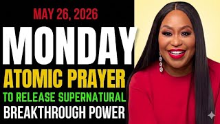 Dr. Cindy Trimm Monday Atomic Prayer May 26, 2026 Prayer to Release Supernatural Breakthrough Power