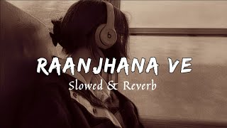 Raanjhana Ve (Slowed & Reverb)@Kitty_A_Lyric  || Jasleen Royal || Bollywood Song