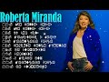 🌟 Roberta Miranda MIX 2026 💞 As Mais Lindas do Sertanejo Romântico #sucesso