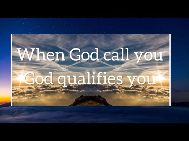 WHEN GOD CALL YOU | God doesn't call the qualified | God qualifies the called class=