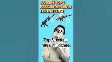 Ranking the TOP 5 Assault Rifles in Fortnite: Save the World – Worst to Best!