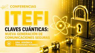 🔑⚛️ Claves Cuánticas: Nueva Generación de Comunicaciones Seguras | Dra. Verónica Fernández Mármol🔒🛰️
