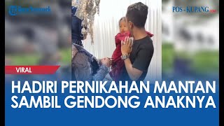 Hadiri Pernikahan Mantan Sambil Gendong Anaknya