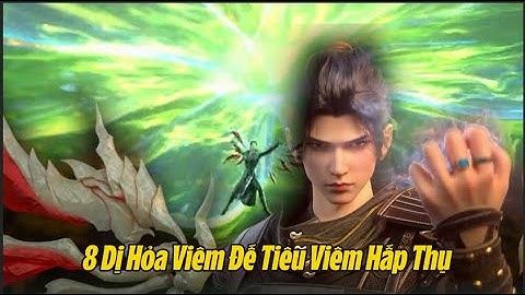 TỔNG HỢP 8 LOẠI DỊ HỎA VIÊM ĐẾ TIÊU VIÊM ĐÃ HẤP THỤ | Đấu Phá Thương Khung Phần 5