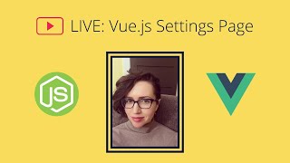 Livestream: Vue.js App Settings Page | Full-Stack JavaScript Application
